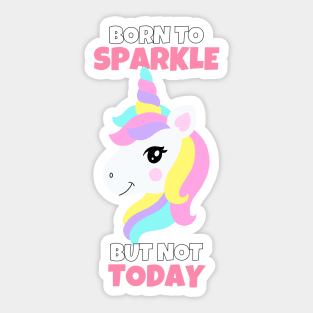 Born To Sparkle But Not Today Unicorn Sticker